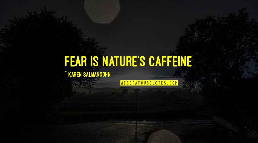 Caffeine Quotes By Karen Salmansohn: Fear is nature's caffeine