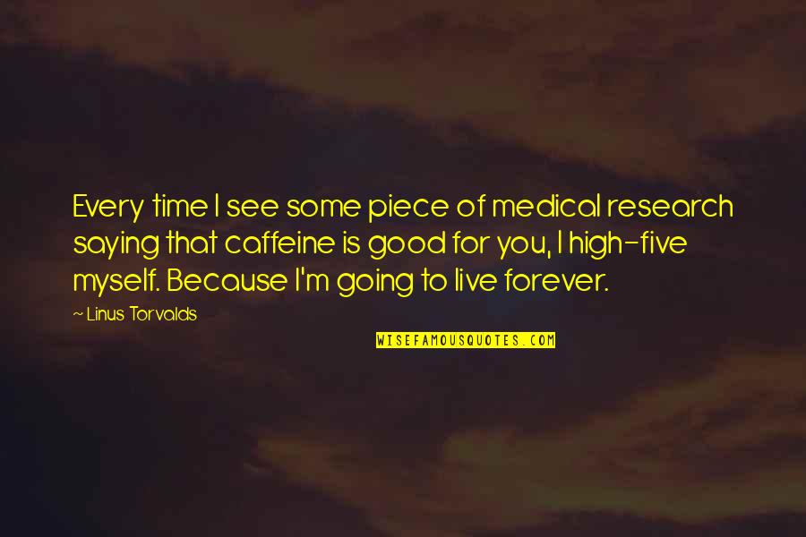 Caffeine Quotes By Linus Torvalds: Every time I see some piece of medical