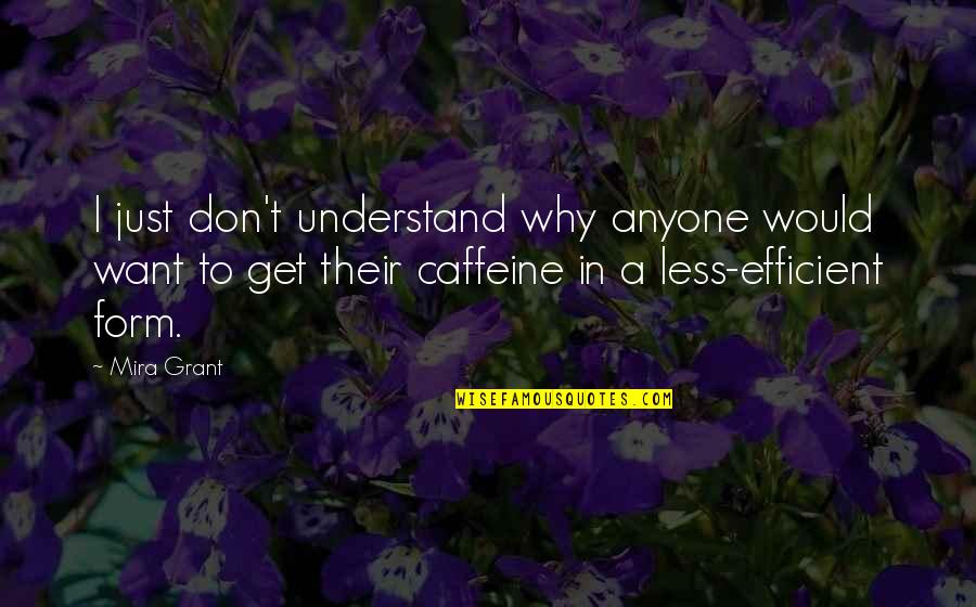 Caffeine Quotes By Mira Grant: I just don't understand why anyone would want