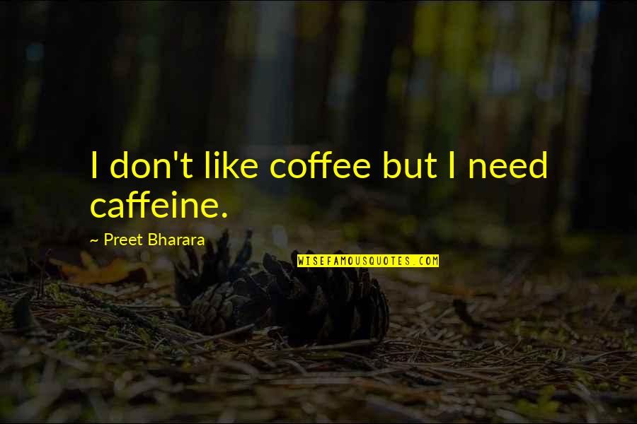 Caffeine Quotes By Preet Bharara: I don't like coffee but I need caffeine.