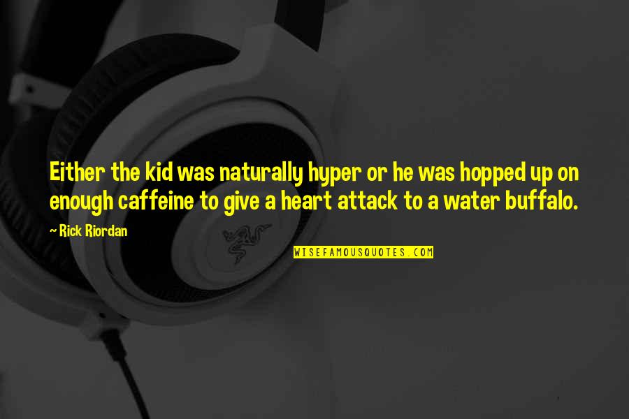 Caffeine Quotes By Rick Riordan: Either the kid was naturally hyper or he
