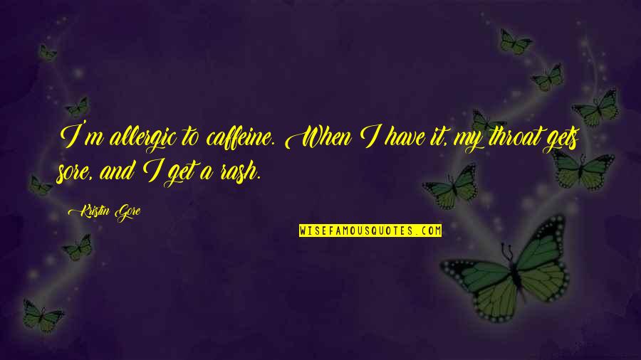 Caffeine's Quotes By Kristin Gore: I'm allergic to caffeine. When I have it,