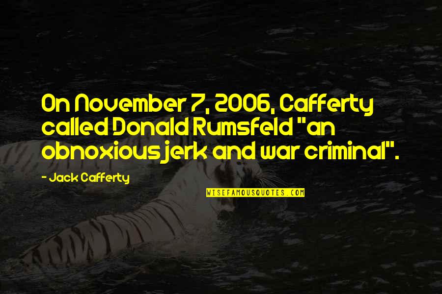 Cafferty Quotes By Jack Cafferty: On November 7, 2006, Cafferty called Donald Rumsfeld