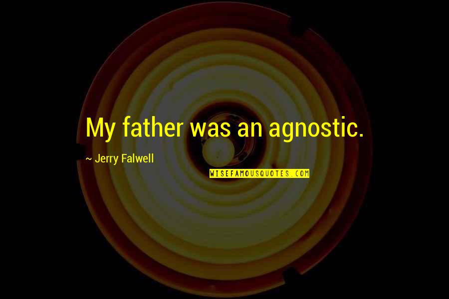 Cafferty Quotes By Jerry Falwell: My father was an agnostic.