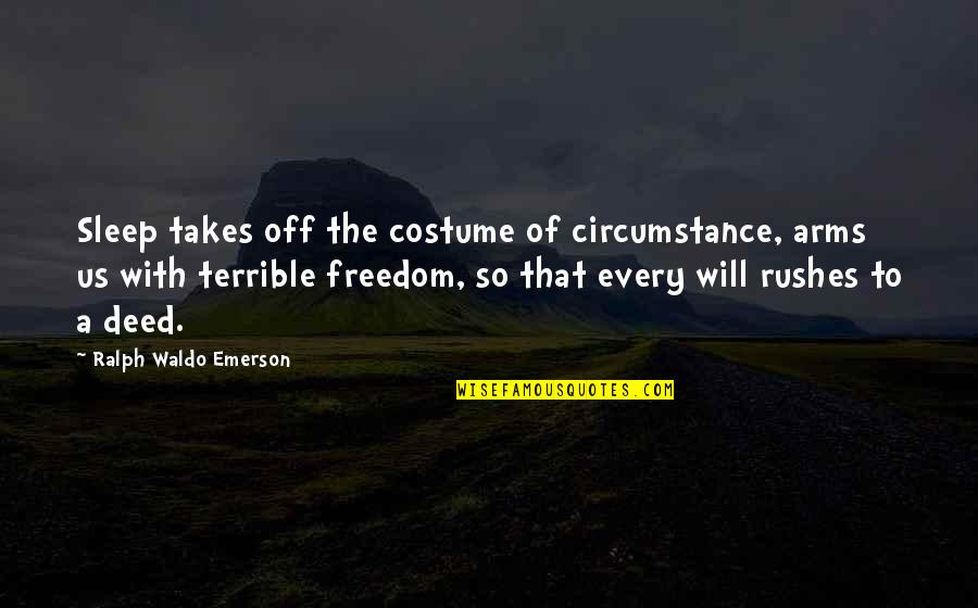 Cafferty Restaurant Quotes By Ralph Waldo Emerson: Sleep takes off the costume of circumstance, arms Cafferty Restaurant Quotes By Ralph Waldo Emerson: Sleep takes off the costume of circumstance, arms