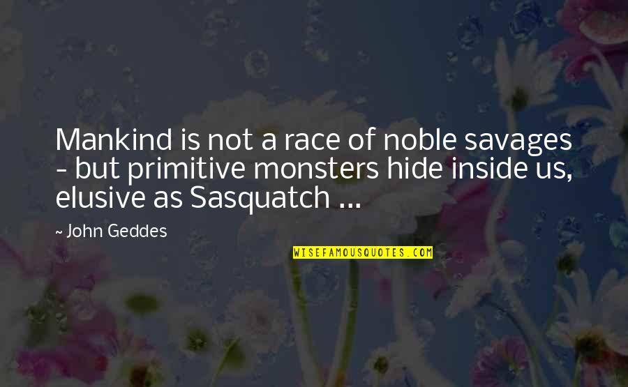 Caffrey Quotes By John Geddes: Mankind is not a race of noble savages Caffrey Quotes By John Geddes: Mankind is not a race of noble savages