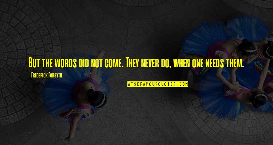 Caffreys Backyard Quotes By Frederick Forsyth: But the words did not come. They never
