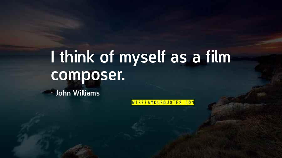 Cafod Bible Quotes By John Williams: I think of myself as a film composer.