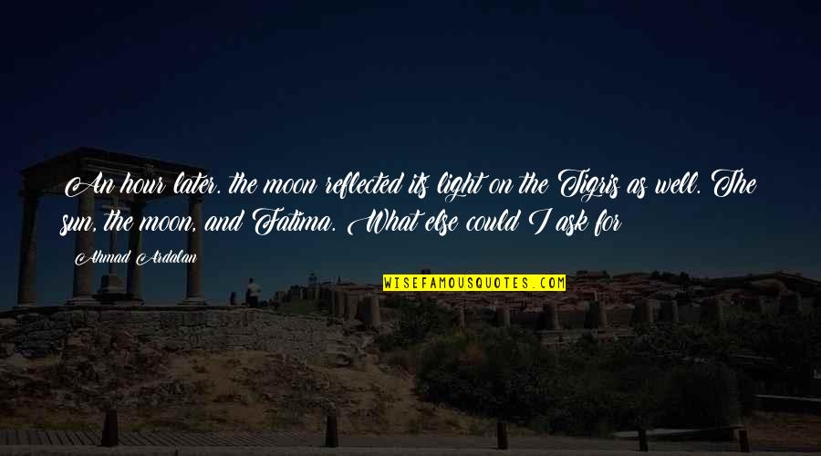 Cafos Quotes By Ahmad Ardalan: An hour later. the moon reflected its light