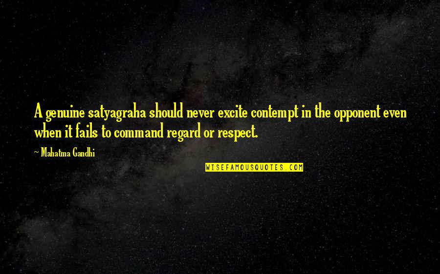 Cafu Quotes By Mahatma Gandhi: A genuine satyagraha should never excite contempt in