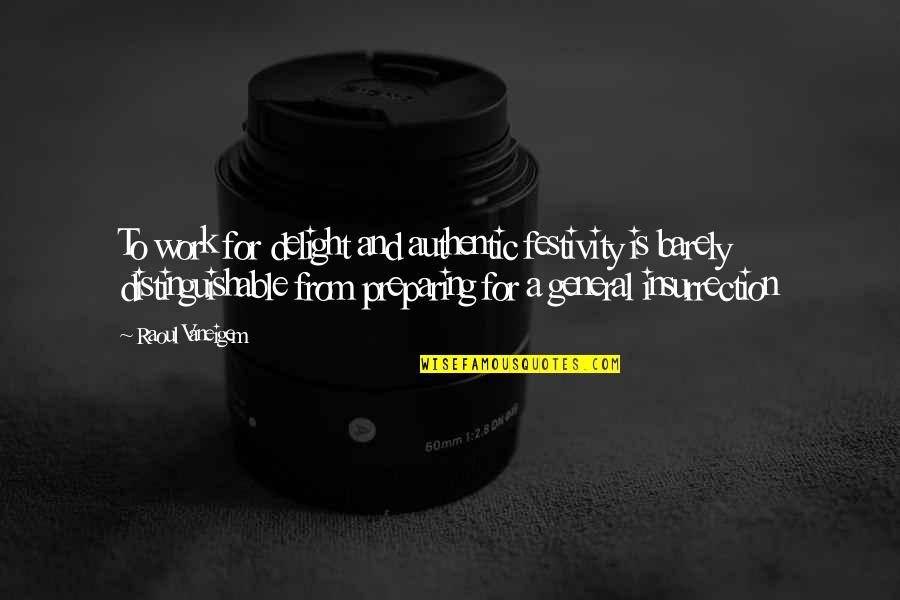 Cafua Dunkin Quotes By Raoul Vaneigem: To work for delight and authentic festivity is Cafua Dunkin Quotes By Raoul Vaneigem: To work for delight and authentic festivity is