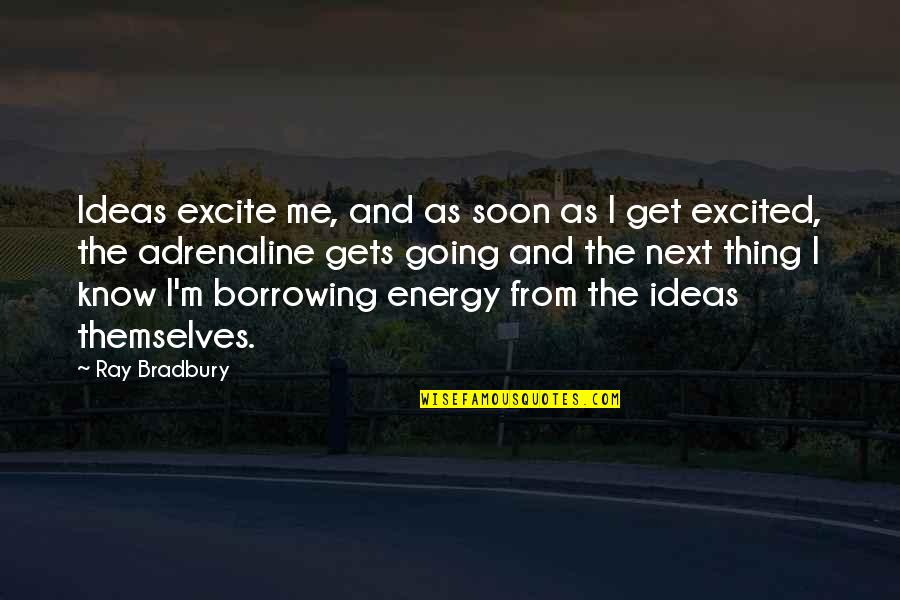 Cagada Quotes By Ray Bradbury: Ideas excite me, and as soon as I Cagada Quotes By Ray Bradbury: Ideas excite me, and as soon as I