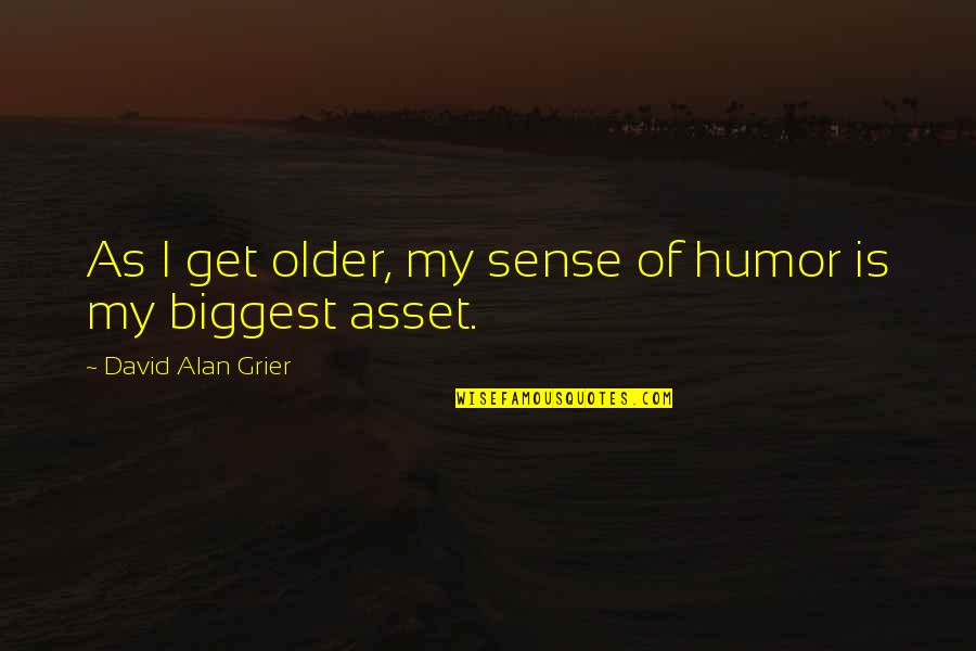 Cagada Recien Quotes By David Alan Grier: As I get older, my sense of humor Cagada Recien Quotes By David Alan Grier: As I get older, my sense of humor