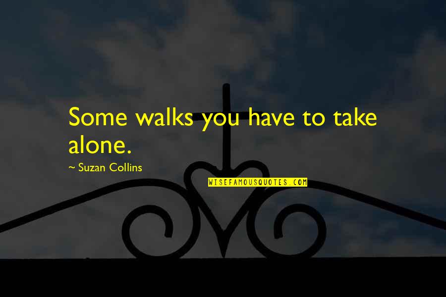 Cagado E A Quotes By Suzan Collins: Some walks you have to take alone.