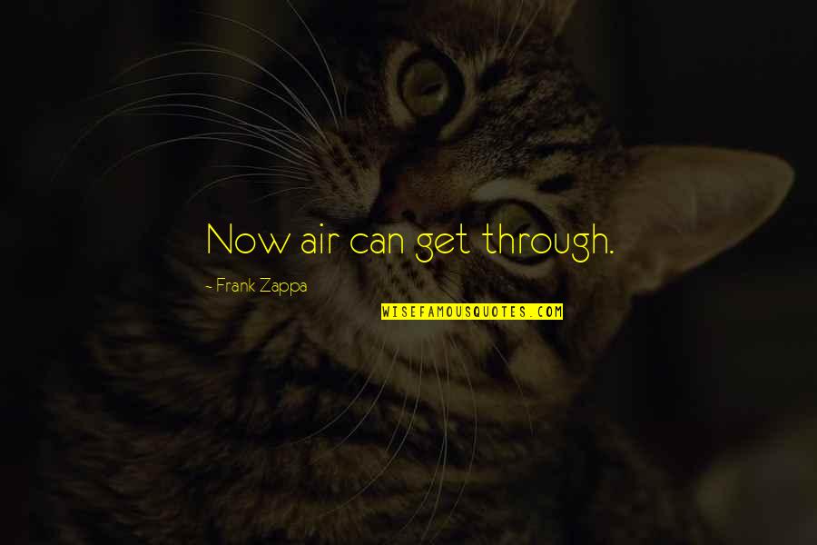Cagampang Quotes By Frank Zappa: Now air can get through. Cagampang Quotes By Frank Zappa: Now air can get through.
