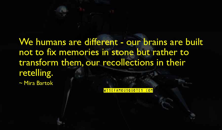 Cagarse De La Quotes By Mira Bartok: We humans are different - our brains are Cagarse De La Quotes By Mira Bartok: We humans are different - our brains are