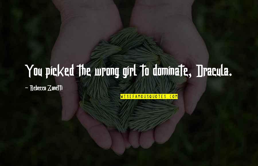 Cagarse De La Quotes By Rebecca Zanetti: You picked the wrong girl to dominate, Dracula. Cagarse De La Quotes By Rebecca Zanetti: You picked the wrong girl to dominate, Dracula.