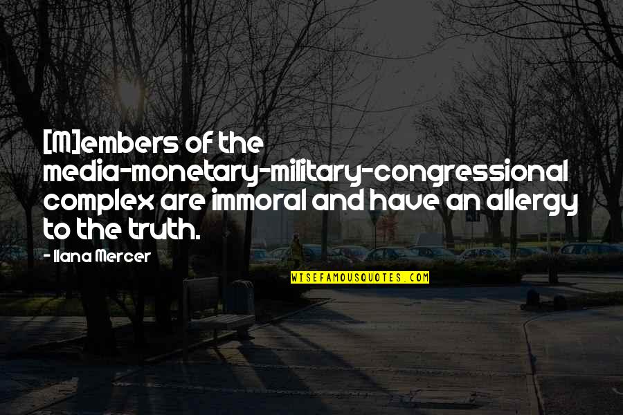 Cagaster Quotes By Ilana Mercer: [M]embers of the media-monetary-military-congressional complex are immoral and