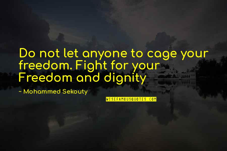 Cage Fight Quotes By Mohammed Sekouty: Do not let anyone to cage your freedom.