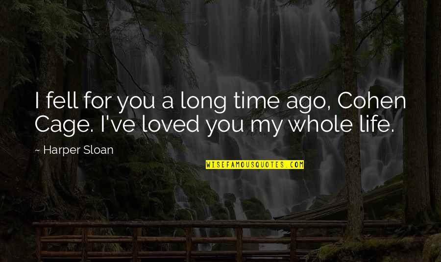Cage Life Quotes By Harper Sloan: I fell for you a long time ago,
