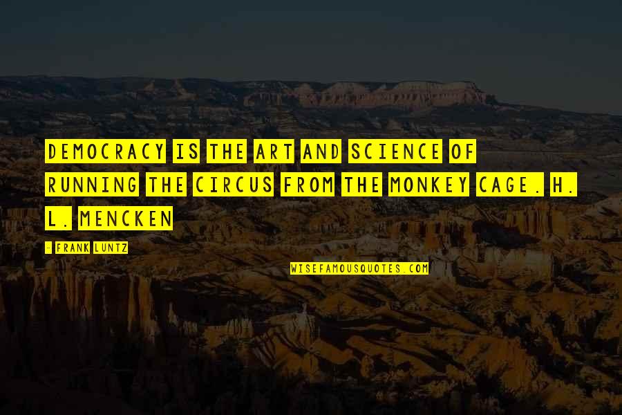 Cage Quotes By Frank Luntz: Democracy is the art and science of running Cage Quotes By Frank Luntz: Democracy is the art and science of running