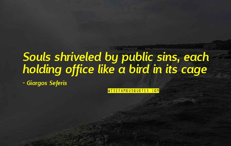 Cage Quotes By Giorgos Seferis: Souls shriveled by public sins, each holding office