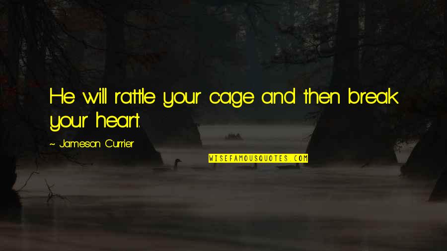 Cage Quotes By Jameson Currier: He will rattle your cage and then break Cage Quotes By Jameson Currier: He will rattle your cage and then break