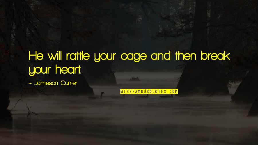 Cage Quotes By Jameson Currier: He will rattle your cage and then break