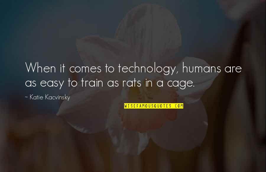 Cage Quotes By Katie Kacvinsky: When it comes to technology, humans are as