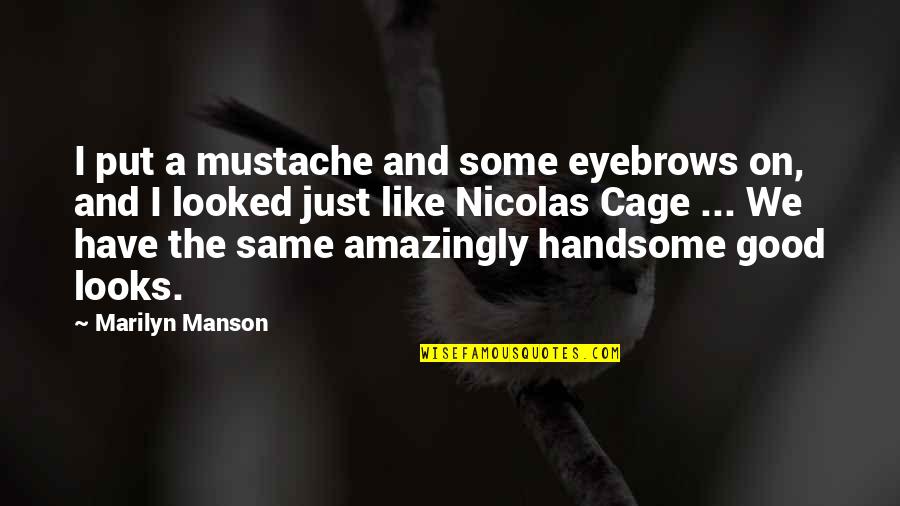 Cage Quotes By Marilyn Manson: I put a mustache and some eyebrows on,