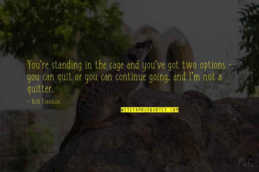 Cage Quotes By Rich Franklin: You're standing in the cage and you've got
