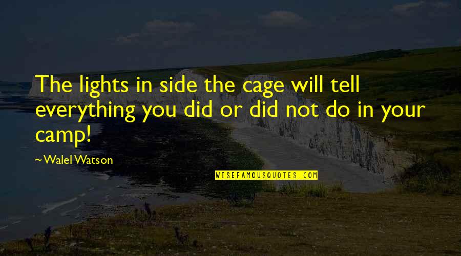 Cage Quotes By Walel Watson: The lights in side the cage will tell