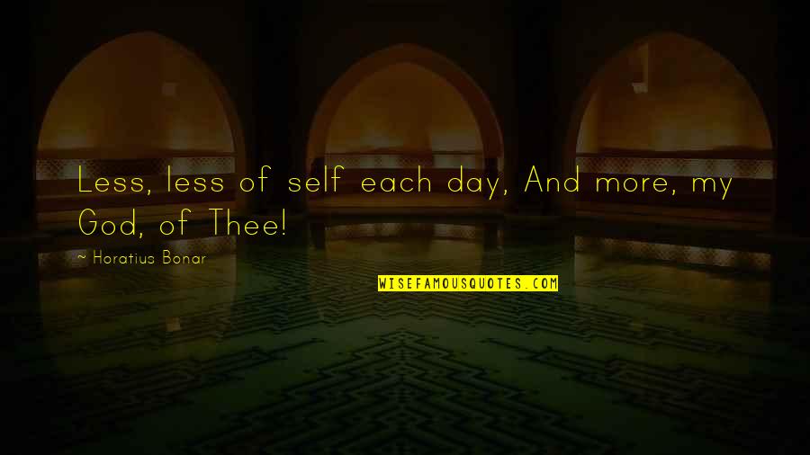 Caged 1950 Quotes By Horatius Bonar: Less, less of self each day, And more, Caged 1950 Quotes By Horatius Bonar: Less, less of self each day, And more,