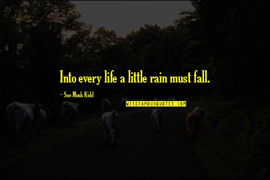 Caged 1950 Quotes By Sue Monk Kidd: Into every life a little rain must fall.