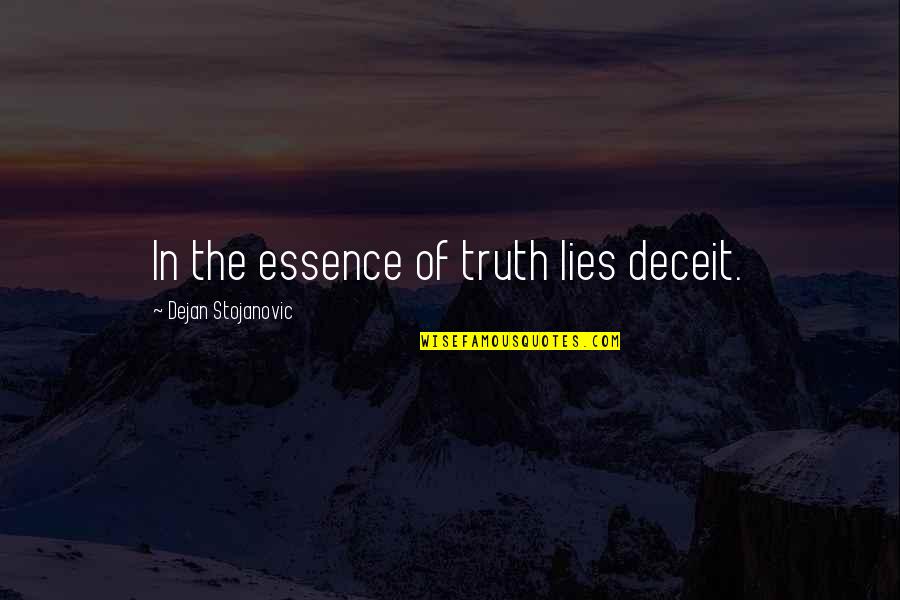 Caged Hearts Quotes By Dejan Stojanovic: In the essence of truth lies deceit. Caged Hearts Quotes By Dejan Stojanovic: In the essence of truth lies deceit.