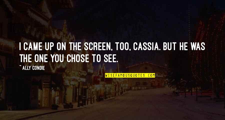 Caged Love Quotes By Ally Condie: I came up on the screen, too, Cassia.