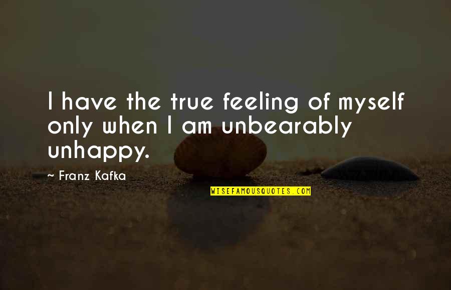 Caged Love Quotes By Franz Kafka: I have the true feeling of myself only