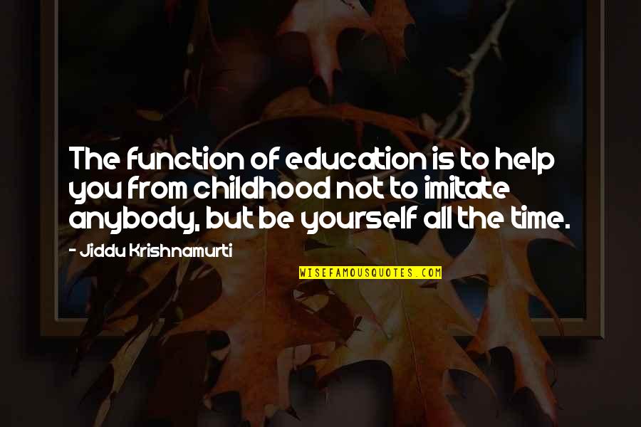 Caged Love Quotes By Jiddu Krishnamurti: The function of education is to help you