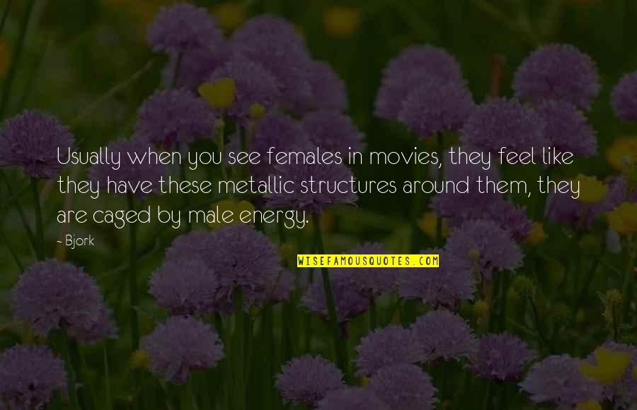 Caged Quotes By Bjork: Usually when you see females in movies, they