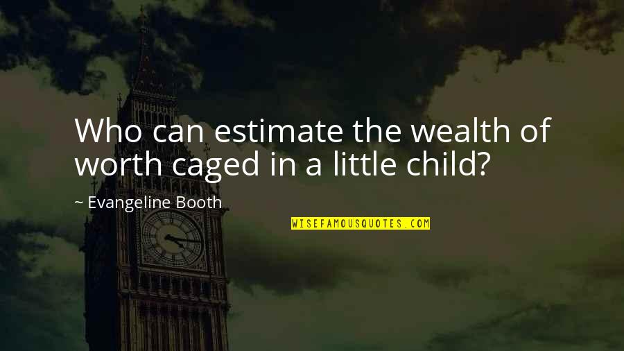 Caged Quotes By Evangeline Booth: Who can estimate the wealth of worth caged