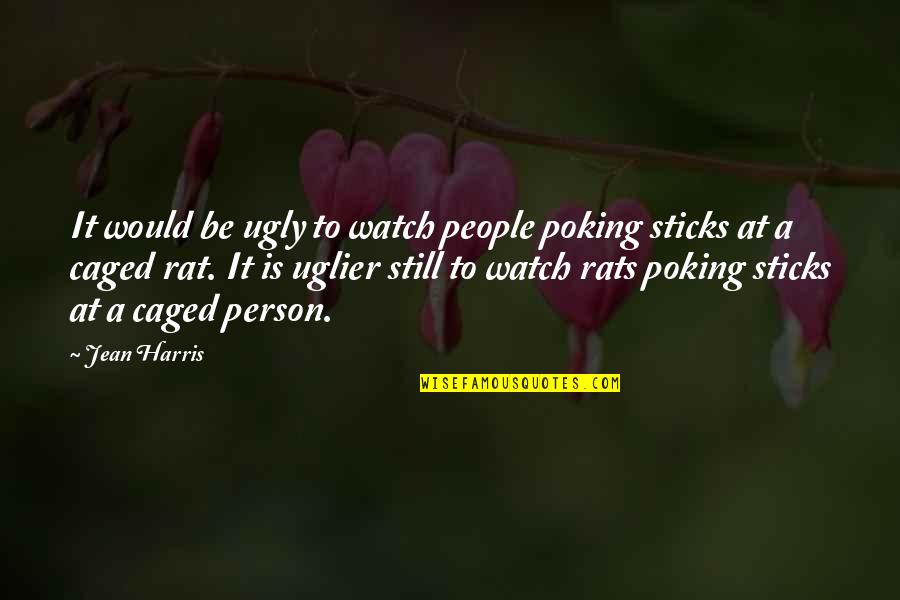 Caged Quotes By Jean Harris: It would be ugly to watch people poking