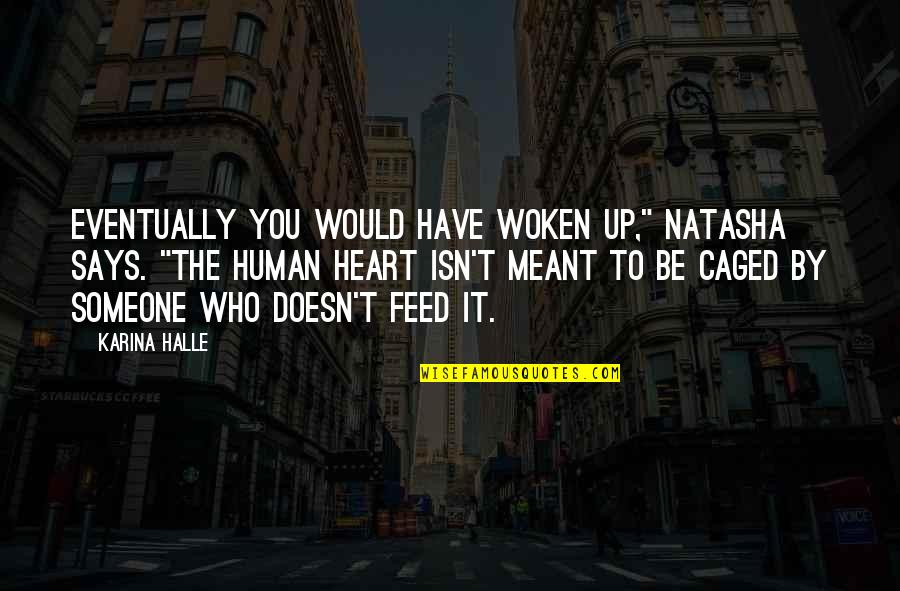 Caged Quotes By Karina Halle: Eventually you would have woken up," Natasha says.