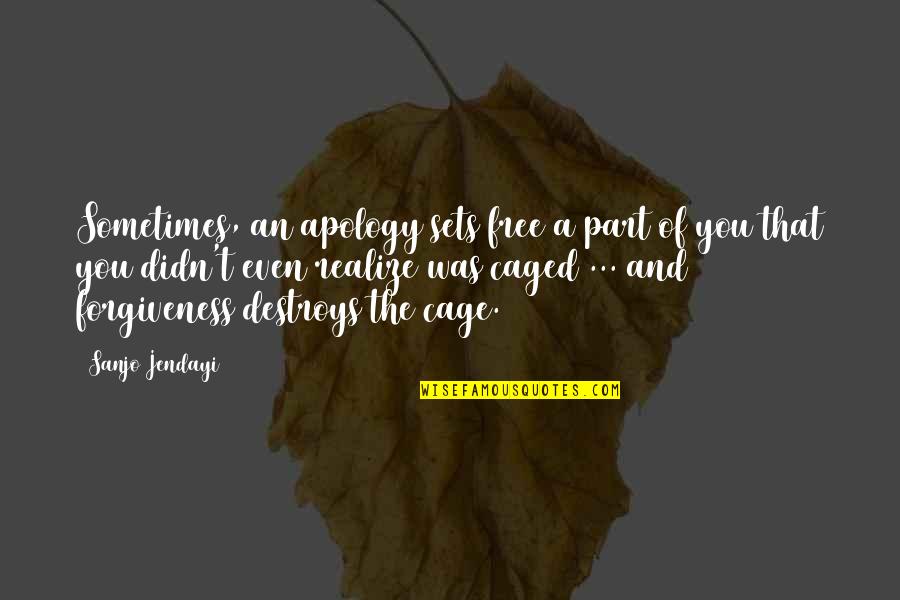 Caged Quotes By Sanjo Jendayi: Sometimes, an apology sets free a part of