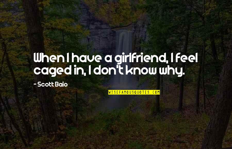 Caged Quotes By Scott Baio: When I have a girlfriend, I feel caged