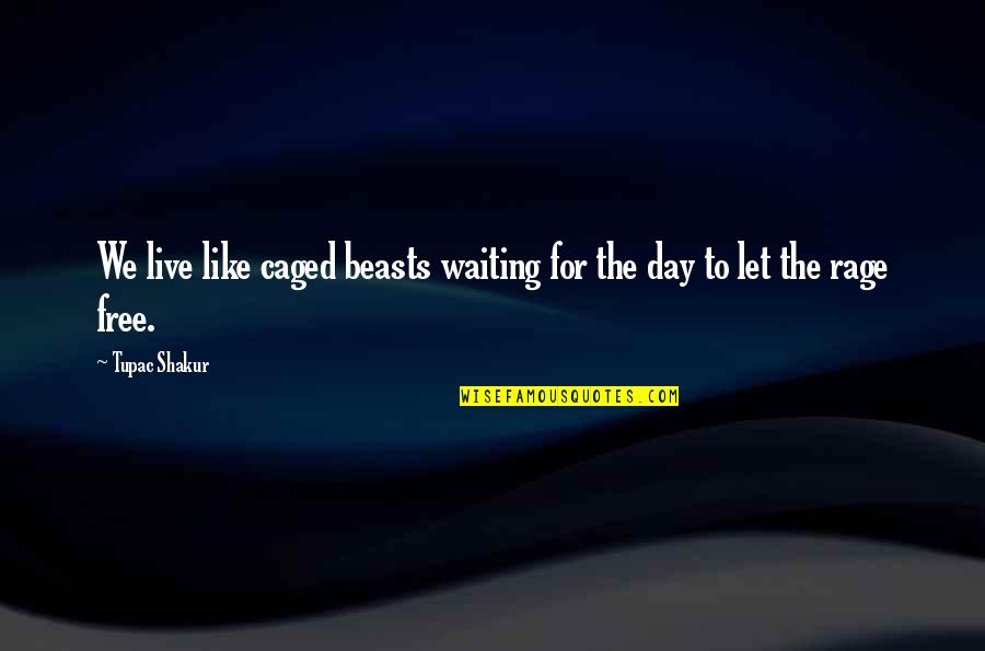 Caged Quotes By Tupac Shakur: We live like caged beasts waiting for the