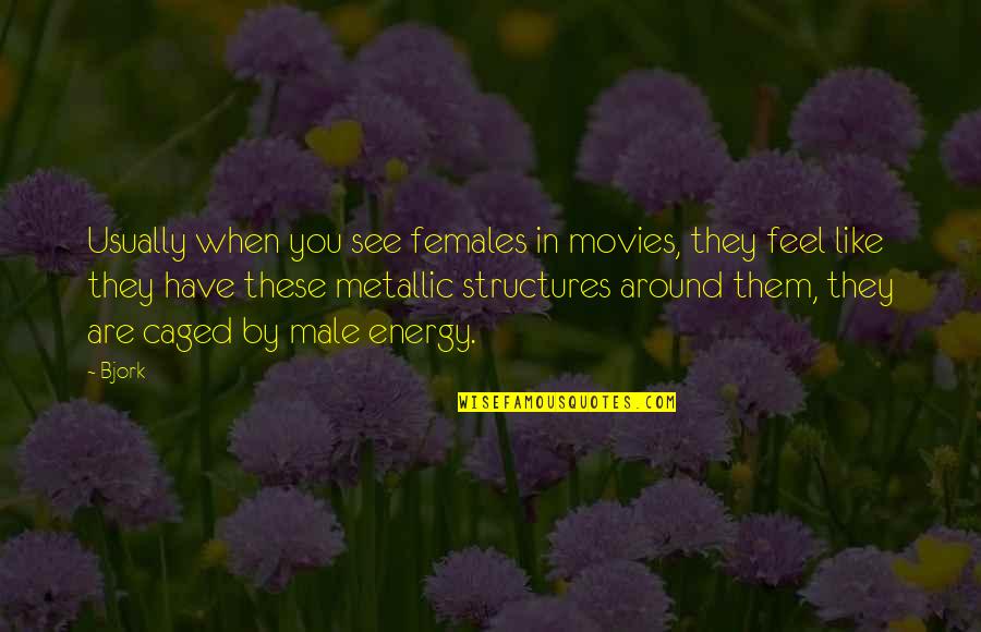 Caged Up Quotes By Bjork: Usually when you see females in movies, they