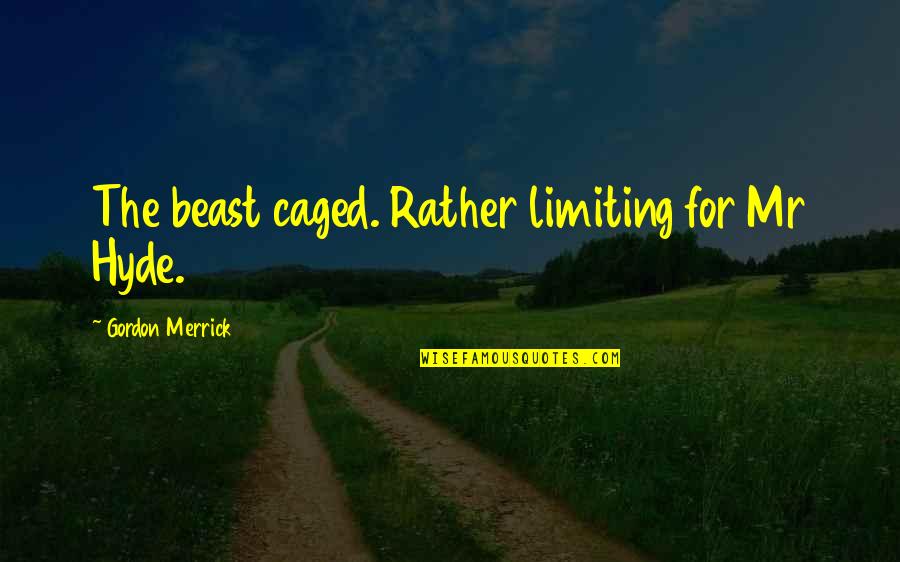 Caged Up Quotes By Gordon Merrick: The beast caged. Rather limiting for Mr Hyde.