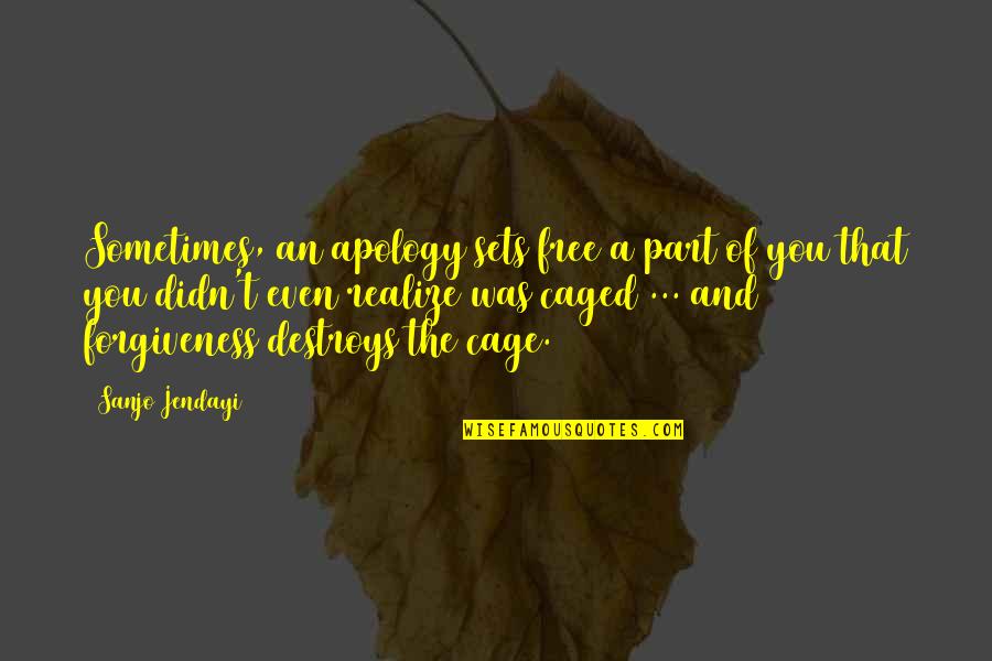 Caged Up Quotes By Sanjo Jendayi: Sometimes, an apology sets free a part of