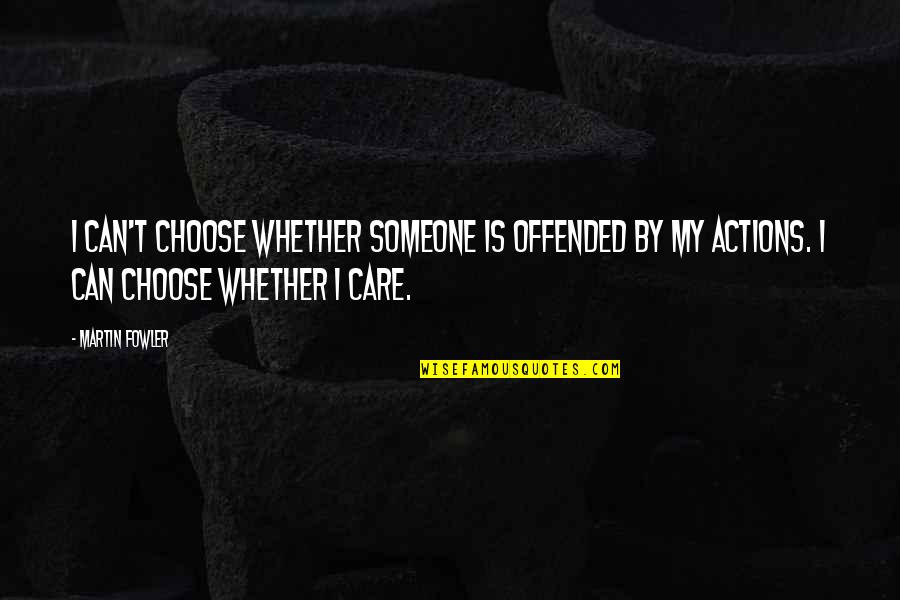 Caged Warrior Quotes By Martin Fowler: I can't choose whether someone is offended by