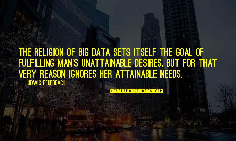 Cagent Quotes By Ludwig Feuerbach: The religion of Big Data sets itself the